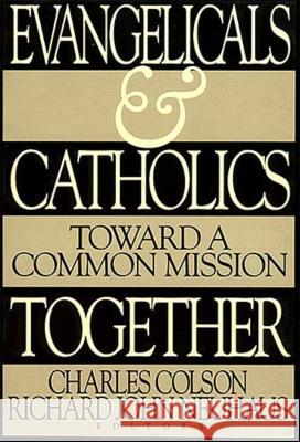 Evangelicals and Catholics Together: Toward a Common Mission Colson & Newhauer 9780849938603 