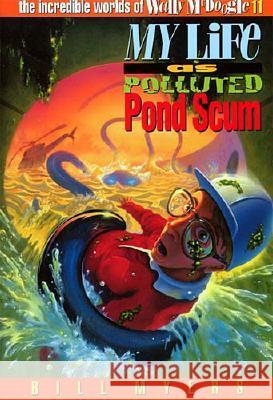 My Life as Polluted Pond Scum: 11 Myers, Bill 9780849938757 Tommy Nelson