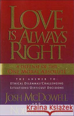 Love is Always Right: The Answers to Ethical Dilemmas, Challenging Situations, Difficult Decisions Josh McDowell, Norm Geisler 9780849939655 Send The Light