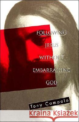 Following Jesus Without Embarrassing God Tony Campolo Anthony Campolo 9780849940682