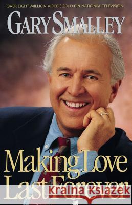 Making Love Last Forever Gary Smalley 9780849940866 W Publishing Group