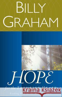Hope for the Troubled Heart: Finding God in the Midst of Pain Graham, Billy 9780849942112 W Publishing Group