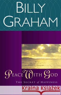 Peace with God: The Secret of Happiness Graham, Billy 9780849942150 W Publishing Group