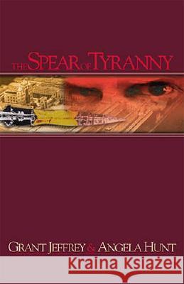 The Spear of Tyranny Grant R. Jeffrey Angela Elwell Hunt 9780849942389 W Publishing Group