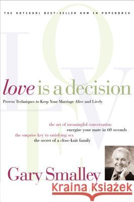 Love Is a Decision: Proven Techniques to Keep Your Marriage Alive and Lively Smalley, Gary 9780849942686