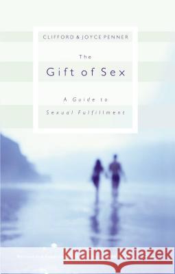 The Gift of Sex: A Guide to Sexual Fulfillment Penner, Clifford 9780849944154