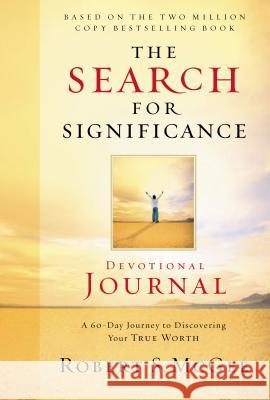 The Search for Significance Devotional Journal: A 10-Week Journey to Discovering Your True Worth Robert S. McGee 9780849944277