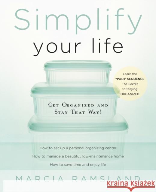 Simplify Your Life: Get Organized and Stay That Way Marcia Ramsland Women of Faith 9780849944420 W Publishing Group