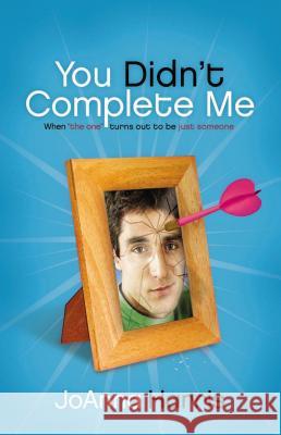 You Didn't Complete Me: When the One Turns Out to Be Just Someone Harris, Joanna 9780849945250 W Publishing Group