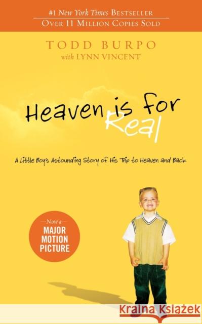 Heaven is for Real: A Little Boy's Astounding Story of His Trip to Heaven and Back Todd Burpo 9780849946158 Thomas Nelson Publishers