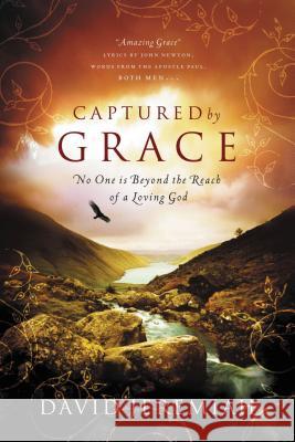 Captured by Grace: No One Is Beyond the Reach of a Loving God Jeremiah, David 9780849946165