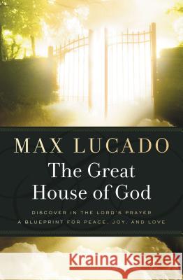 The Great House of God Max Lucado 9780849946349 Nelsonword Publishing Group