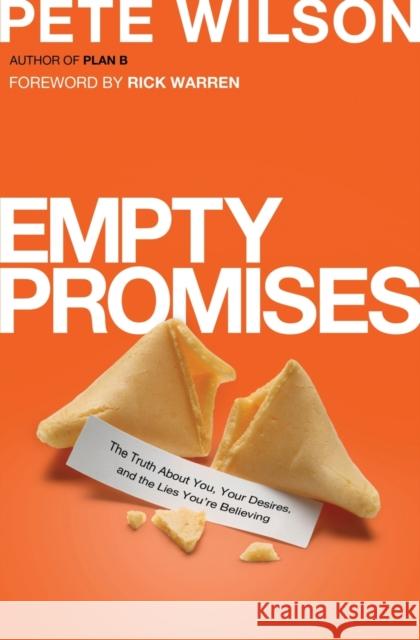 Empty Promises: The Truth about You, Your Desires, and the Lies You're Believing Pete Wilson 9780849946516