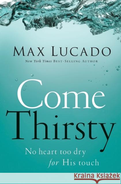 Come Thirsty Lucado, Max 9780849947315 0