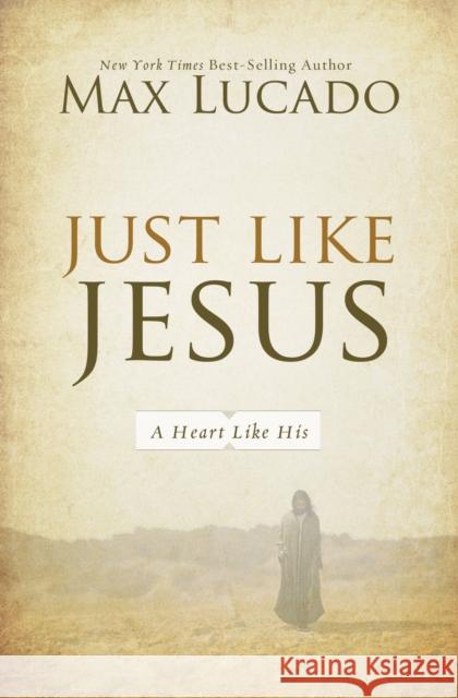 Just Like Jesus: A Heart Like His Lucado, Max 9780849947438 0