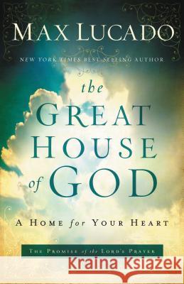 The Great House of God: A Home for Your Heart Lucado, Max 9780849947469 0