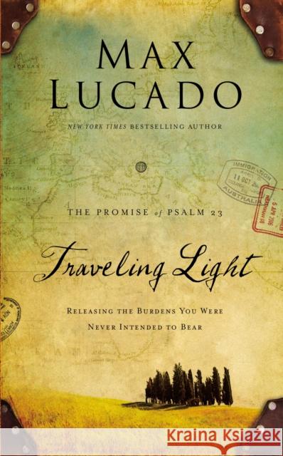 Traveling Light Deluxe Edition: Releasing the Burdens You Were Never Intended to Bear Max Lucado 9780849947476 Thomas Nelson Publishers