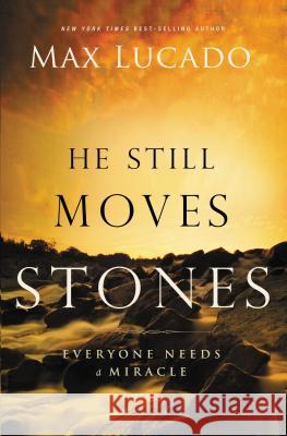 He Still Moves Stones: Everyone Needs a Miracle Lucado, Max 9780849947483 0