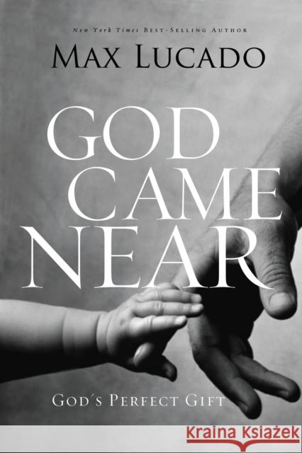 God Came Near: God's Perfect Gift Lucado, Max 9780849947520 Thomas Nelson Publishers