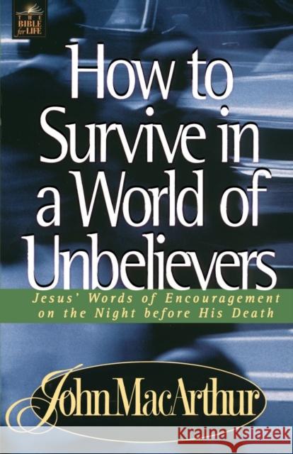 How to Survive in a World of Unbelievers John F., Jr. MacArthur 9780849955563 W Publishing Group