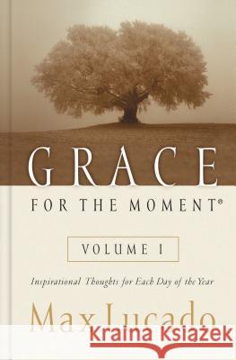Grace for the Moment : Inspirational Thoughts for Each Day of the Year Max Lucado 9780849956249 J. Countryman
