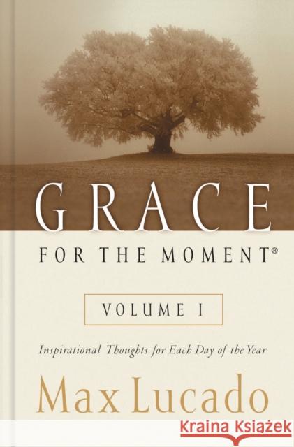 Grace for the Moment Volume I, Hardcover: Inspirational Thoughts for Each Day of the Year 1 Lucado, Max 9780849956249 J. Countryman