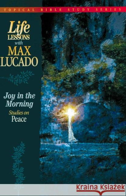 Joy in the Morning: Studies on Peace Max Lucado 9780849956461 Nelson Impact