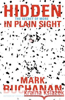 Hidden in Plain Sight: The Secret of More Mark Buchanan 9780849964657 Thomas Nelson Publishers