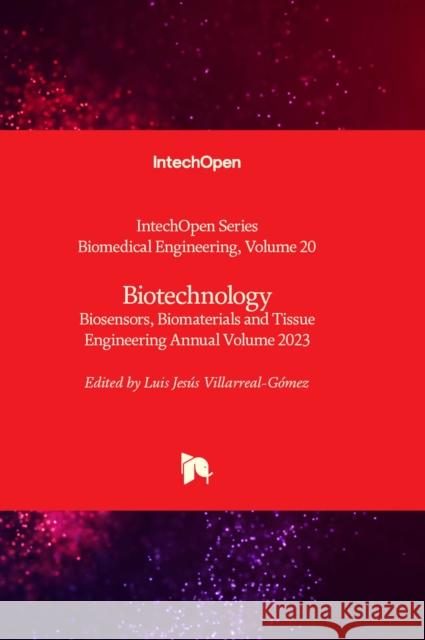 Biotechnology: Biosensors, Biomaterials and Tissue Engineering Annual Volume 2023 Luis Jesús Villarreal-Gómez 9780850140903