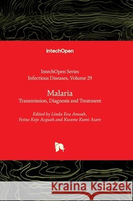 Malaria - Transmission, Diagnosis and Treatment Alfonso J. Rodriguez-Morales Linda Eva Amoah Festus Kojo Acquah 9780850141351 Intechopen