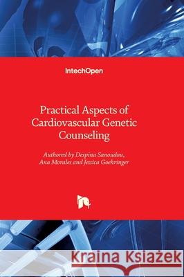 Practical Aspects of Cardiovascular Genetic Counseling Despina Sanoudou Ana Morales Jessica Goehringer 9780850141658 Intechopen