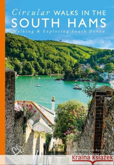 Circular Walks in the South Hams: Walking and Exploring South Devon Simone Stanbrook-Byrne, James Clancy, Tor Mark, Tor Mark 9780850254785 Orchard Publications