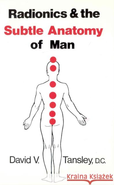 Radionics & The Subtle Anatomy Of Man David V Tansley 9780850320893