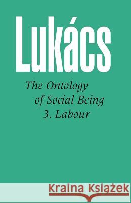 Ontology of Social Being: Pt. 3: Labour Georg Lukacs 9780850362558