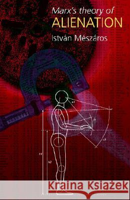 Marx's Theory of Alienation Istvan Meszaros 9780850365542