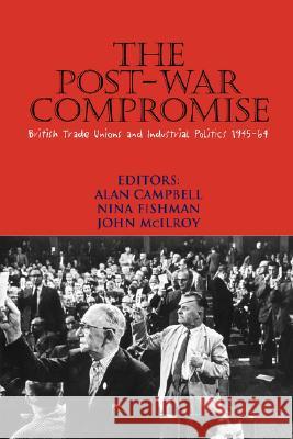 The Post-war Compromise : British Trade Unions and Industrial Politics 1945-64  9780850366013 THE MERLIN PRESS LTD