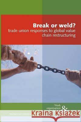 Break or Weld?: Trade Union Responses to Global Value Chain Restructuring Ursula Huws 9780850366105