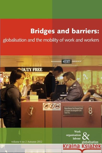 Bridges and Barriers: Globalisation and the Mobility of Work and Workers Huws, Ursula 9780850366365 Work Organisation, Labour and Globalisation
