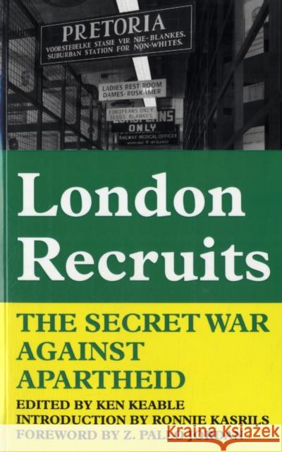 London Recruits : The Secret War Against Apartheid Ken Keable 9780850366556 The Merlin Press Ltd