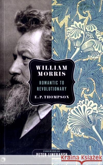 William Morris: Romantic to Revolutionary E. P. Thompson 9780850366808 The Merlin Press Ltd