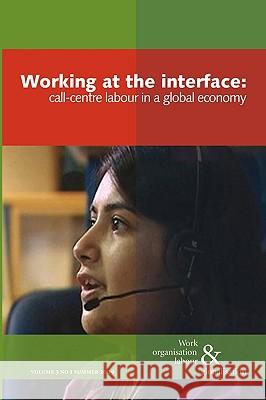 Working at the Interface: Call Centre Labour in a Global Economy Ursula Huws 9780850367003