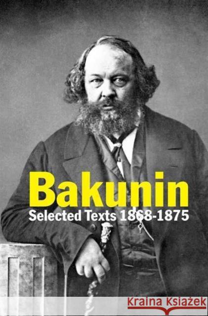Bakunin: Selected Texts 1868-1875 Michael Bakunin 9780850367225 