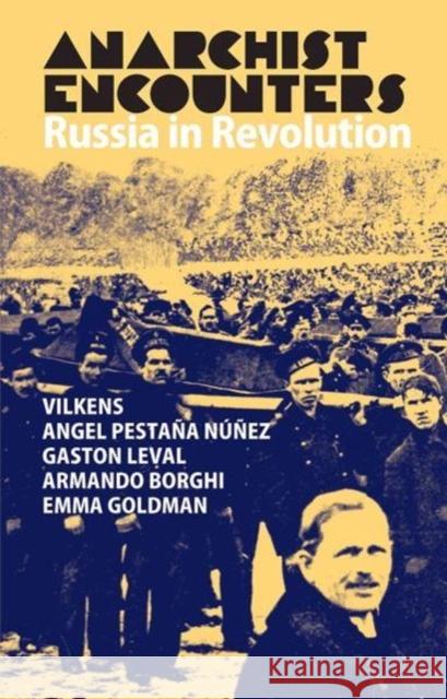 Anarchist Encounters: Russia in Revolution Emma Goldman, Gaston Leval, Angel Pestana, Jack Wilkens 9780850367348 The Merlin Press Ltd