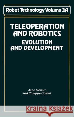 Teleoperation and Robotics: Evolution and Development Vertut, J. 9780850385885 Springer