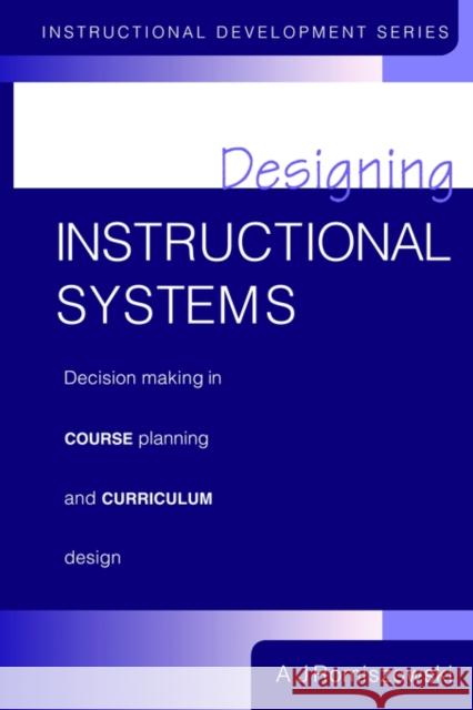 Designing Instructional Systems: Decision Making in Course Planning and Curriculum Design Romiszowski a. J. 9780850387872 Routledge