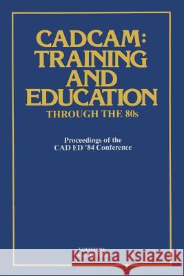 Cadcam: Training and Education Through the '80s: Proceedings of the CAD Ed '84 Conference Arthur, Paul 9780850388084 Quality Resources.