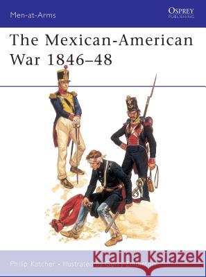 The Mexican-American War, 1846-48 Katcher, Philip|||Embleton, Gerry 9780850452532 Men-at-arms