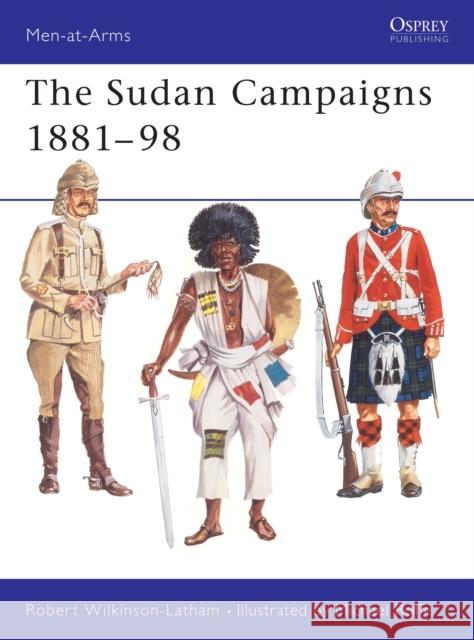 The Sudan Campaigns 1881-98 Wilkinson-Latham, Robert 9780850452549