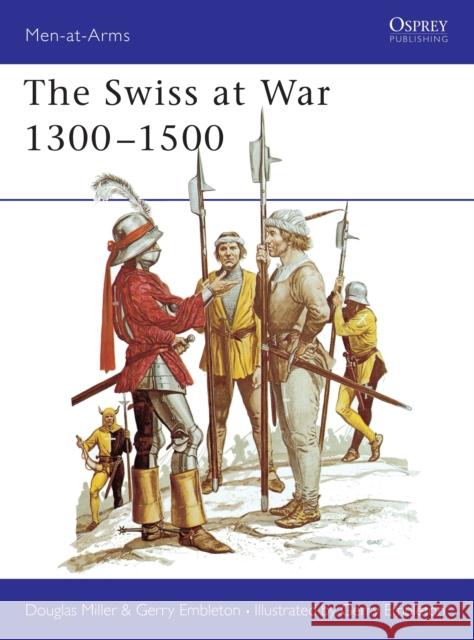 The Swiss at War 1300-1500 Miller, Douglas 9780850453348