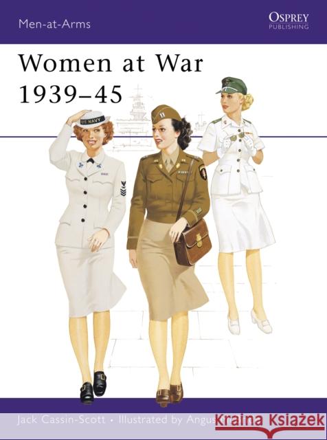 Women at War, 1939-45 Jack Cassin-Scott Angus McBride 9780850453492